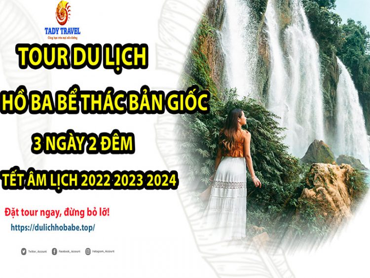 tour-du-lich-ho-ba-be-thac-ban-gioc-3-ngay-2-dem-tet-am-lich-2022-2023-2024-
